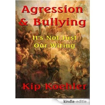 AGGRESSION & BULLYING - It's Not Just Our Wiring (English Edition) [Kindle-editie]