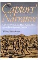 The Captors' Narrative: Catholic Women and Their Puritan Men on the Early American Frontier
