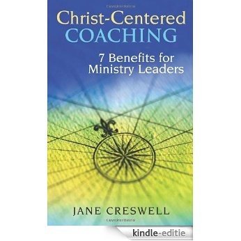 Christ -centered Coaching: 7 Benefits for Ministry Leaders (TCP Leadership Series) (TCP The Columbia Partnership Leadership Series) [Kindle-editie]
