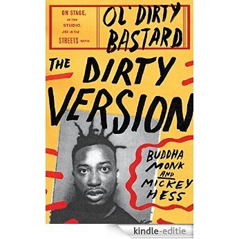 The Dirty Version: On Stage, in the Studio, and in the Streets with Ol' Dirty Bastard [Kindle-editie]