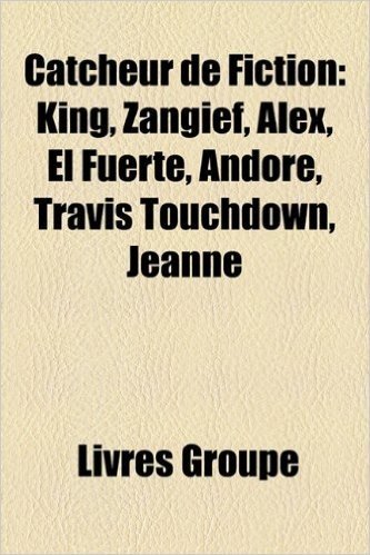Catcheur de Fiction: King, Zangief, Alex, El Fuerte, Andore, Travis Touchdown, Jeanne