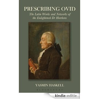 Prescribing Ovid: The Latin Works and Networks of the Enlightened Dr Heerkens [Kindle-editie]