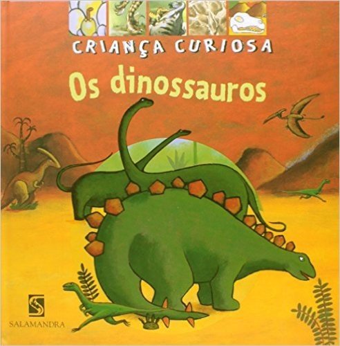 Os Dinossauros - Coleção Criança Curiosa