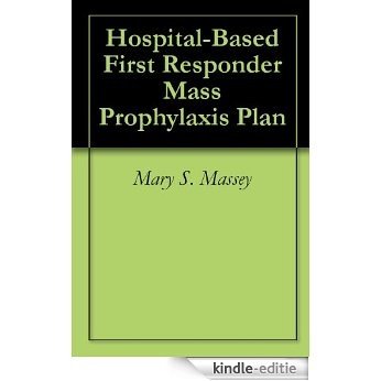 Hospital-Based First Responder Mass Prophylaxis Plan (English Edition) [Kindle-editie]