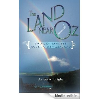 THE LAND NEAR OZ: Two Gay Yankees Move To New Zealand (English Edition) [Kindle-editie]
