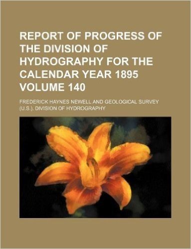 Report of Progress of the Division of Hydrography for the Calendar Year 1895 Volume 140