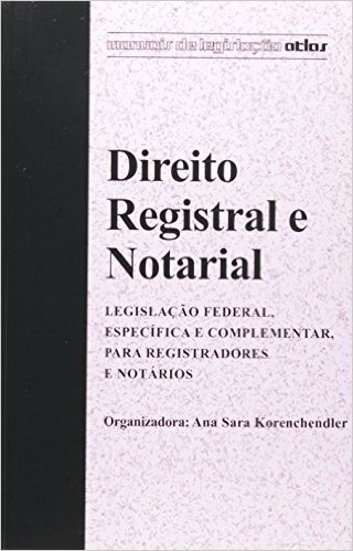 Direito Registral e Notarial. Legislação Federal, Específica e Complementar, Para Registradores e Notários