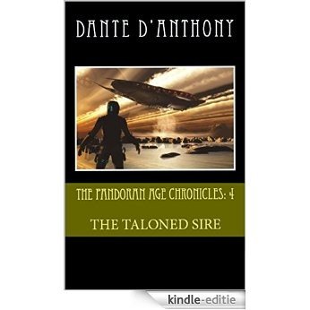 The Taloned Sire: The Pandoran Age Chronicles 4 (English Edition) [Kindle-editie]