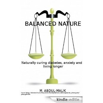 BALANCED NATURE Naturally Curing Diabetes, Anxiety and Living Longer (English Edition) [Kindle-editie]