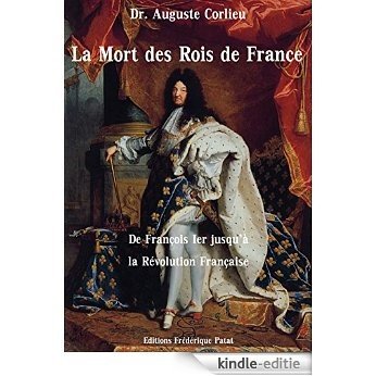 La Mort des Rois de France: depuis François Ier jusqu'à la Révolution Française (French Edition) [Kindle-editie]