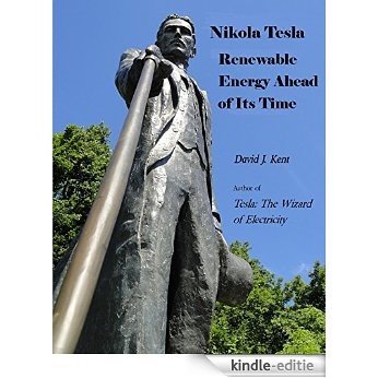 Nikola Tesla: Renewable Energy Ahead of Its Time (English Edition) [Kindle-editie]