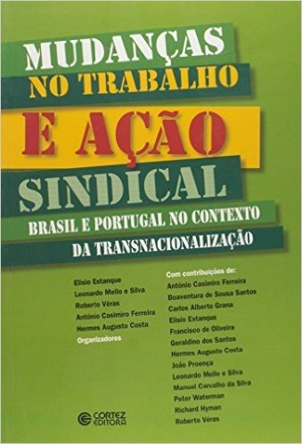 Mudanças no Trabalho e Ação Sindical. Brasil e Portugal no Contexto da Transnacionalização