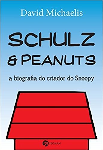 Schulz & Peanuts. A Biografia do Criador do Snoopy - Volume 1