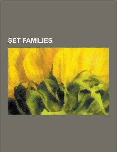 Set Families: Abstract Simplicial Complex, Almost Disjoint Sets, Antimatroid, Block Design, Clique Complex, Combinatorial Design, Co