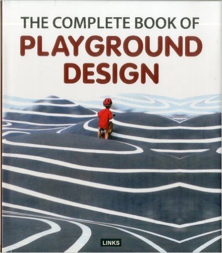 The Complete Book of Playgrounds Design