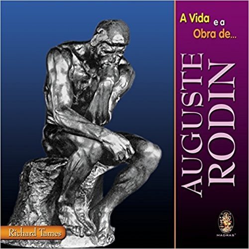 A Vida e a Obra de Auguste Rodin