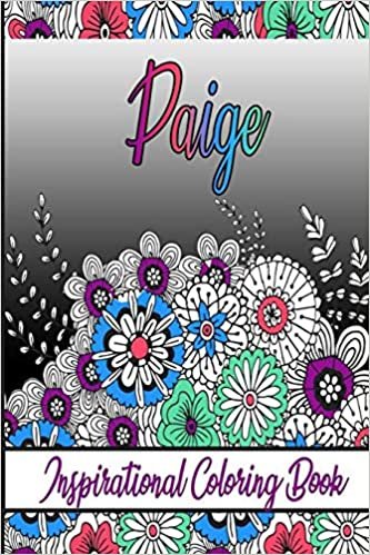 Paige Inspirational Coloring Book: An adult Coloring Book with Adorable Doodles, and Positive Affirmations for Relaxaiton. 30 designs , 64 pages, matte cover, size 6 x9 inch ,