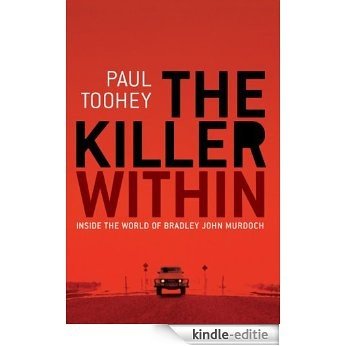 The Killer Within: Inside the World of Bradley John Murdoch [Kindle-editie]