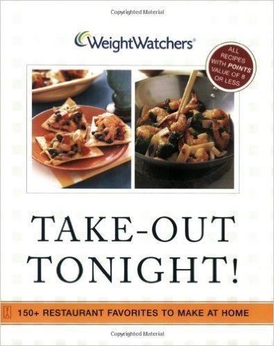 Weight Watchers Take-Out Tonight!: 150+ Restaurant Favorites to Make at Home--All Recipes with Points Value of 8 or Less