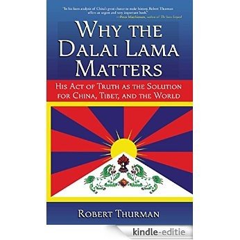 Why the Dalai Lama Matters: His Act of Truth as the Solution for China, Tibet, and the World (English Edition) [Kindle-editie]