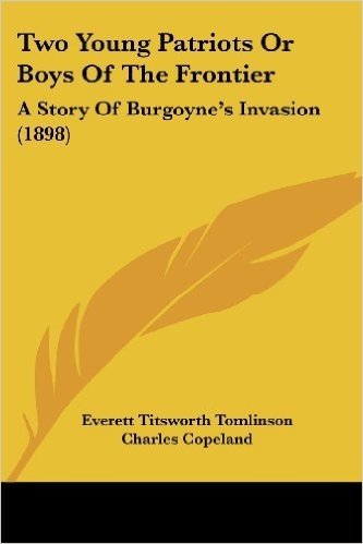 Two Young Patriots or Boys of the Frontier: A Story of Burgoyne's Invasion (1898)