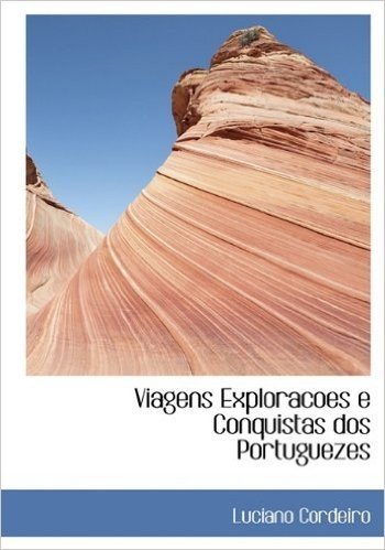 Viagens Exploracoes E Conquistas DOS Portuguezes
