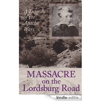 Massacre on the Lordsburg Road: A Tragedy of the Apache Wars (Elma Dill Russell Spencer Series in the West and Southwest) [Kindle-editie]