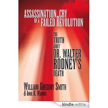 Assassination Cry of a Failed Revolution: The Truth About Dr. Walter Rodney's Death (English Edition) [Kindle-editie]