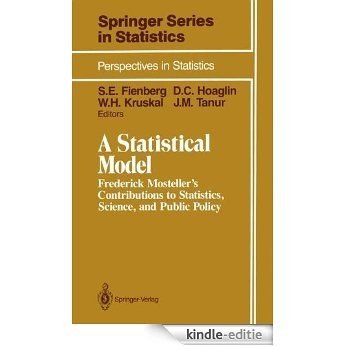 A Statistical Model: Frederick Mosteller's Contributions to Statistics, Science, and Public Policy (Springer Series in Statistics) [Kindle-editie]