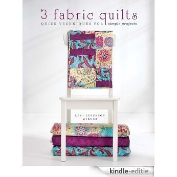 3-Fabric Quilts: Quick Techniques for Simple Projects [Kindle-editie]