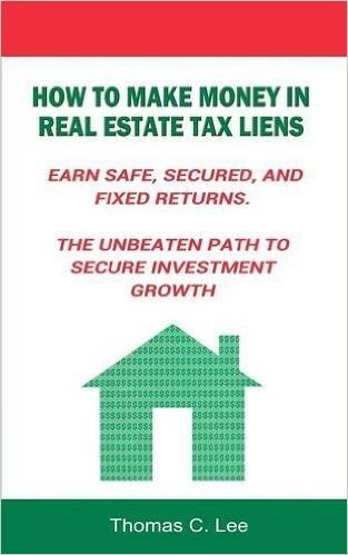 How to Make Money in Real Estate Tax Liens Earn Safe, Secured, and Fixed Returns . the Unbeaten Path to Secure Investment Growth