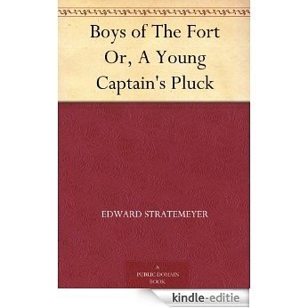 Boys of The Fort Or, A Young Captain's Pluck (English Edition) [Kindle-editie]