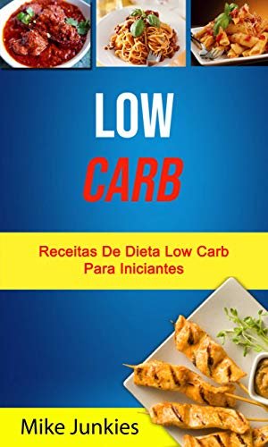 Low Carb: Receitas De Dieta Low Carb Para Iniciantes: Receitas da Dieta Low Carb para Iniciantes