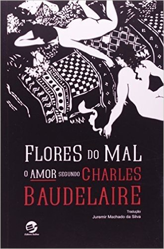 Flores do Mal. O Amor Segundo Charles Baudelaire