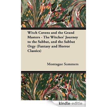 Witch Covens and the Grand Masters - The Witches' Journey to the Sabbat, and the Sabbat Orgy (Fantasy and Horror Classics) [Kindle-editie]