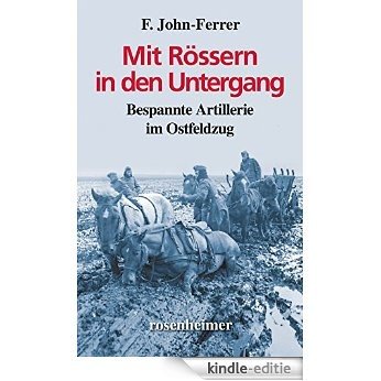 Mit Rössern in den Untergang - Bespannte Artillerie im Ostfeldzug (Zeitzeugen) (German Edition) [Kindle-editie]