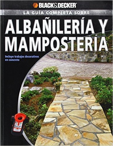 La Guia Completa Sobre Albanileria y Mamposteria: Incluye Trabajos Decorativos de Concreto