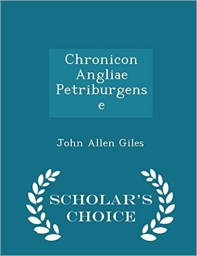 Chronicon Angliae Petriburgense - Scholar's Choice Edition