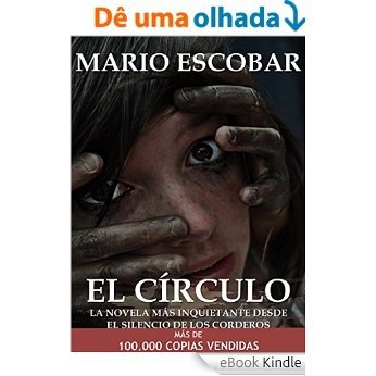 El Círculo (Libro Completo): La novela más inquietante que ha atrapado miles de lectores (Bestseller) (Spanish Edition) [eBook Kindle]