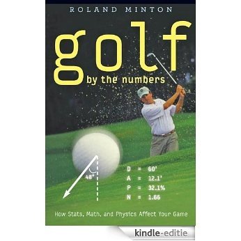 Golf by the Numbers: How Stats, Math, and Physics Affect Your Game [Kindle-editie]