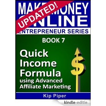 Quick Income Formula Using Advanced Affiliate Marketing: Book 7 of the Make Money Online Entrepreneur Series (English Edition) [Kindle-editie]