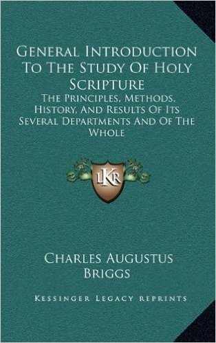 General Introduction to the Study of Holy Scripture: The Principles, Methods, History, and Results of Its Several Departments and of the Whole