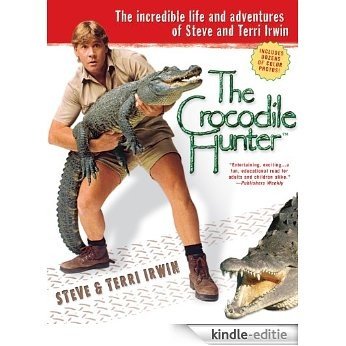 The Crocodile Hunter: The Incredible Life and Adventures of Steve and Terri Irwin [Kindle-editie]