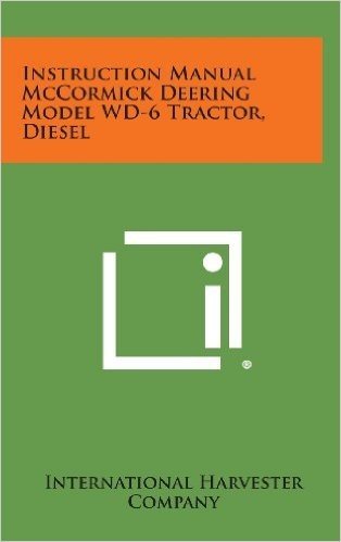 Instruction Manual McCormick Deering Model WD-6 Tractor, Diesel