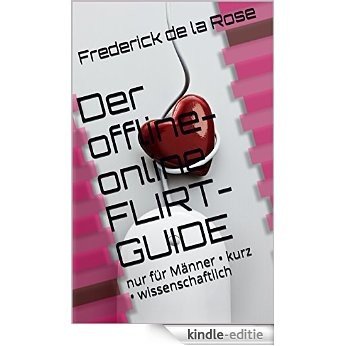 Der offline-online FLIRT-GUIDE: nur für Männer • kurz • wissenschaftlich (German Edition) [Kindle-editie]