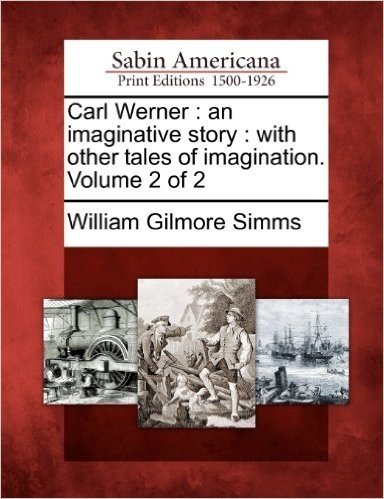 Carl Werner: An Imaginative Story: With Other Tales of Imagination. Volume 2 of 2
