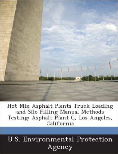 Hot Mix Asphalt Plants Truck Loading and Silo Filling Manual Methods Testing: Asphalt Plant C, Los Angeles, California