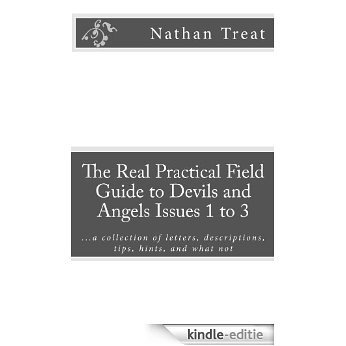 The Real Practical Field Guide to Devils and Angels Issues 1 to 3 ...a collection of letters, descriptions, tips, hints, and what not (English Edition) [Kindle-editie]