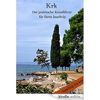 Krk - Der praktische Reiseführer für Ihren Inseltrip (Inseltrip by arp) [Kindle-editie]