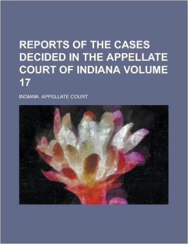 Reports of the Cases Decided in the Appellate Court of Indiana Volume 17 baixar